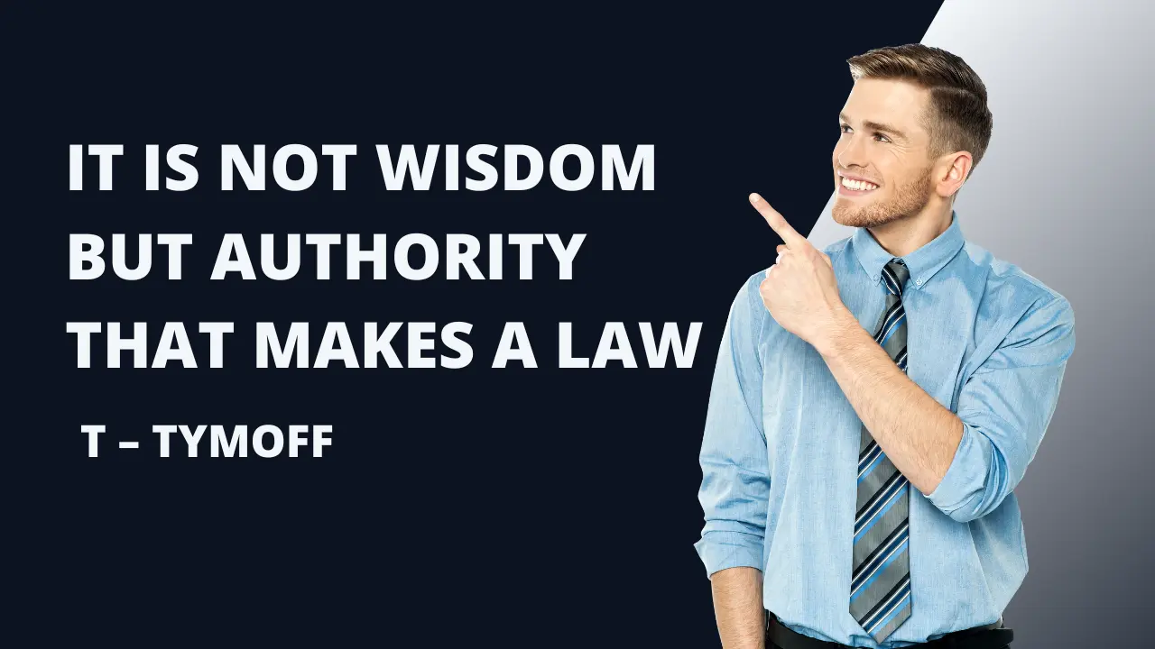 It is Not Wisdom But Authority That Makes a Law. t – tymoff